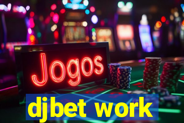 djbet work